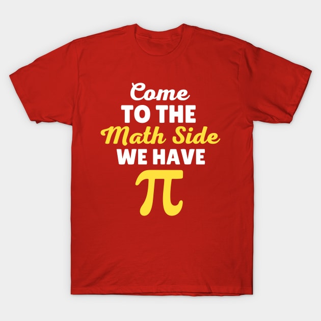 Come To The Math Side  We Have Pi T-Shirt by Illustradise